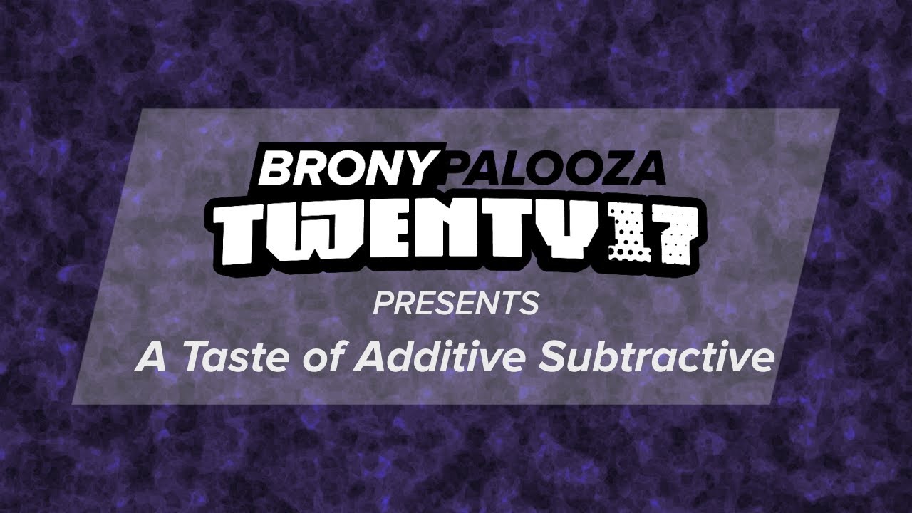A Taste of Additive Subtractive - BronyCon 2017