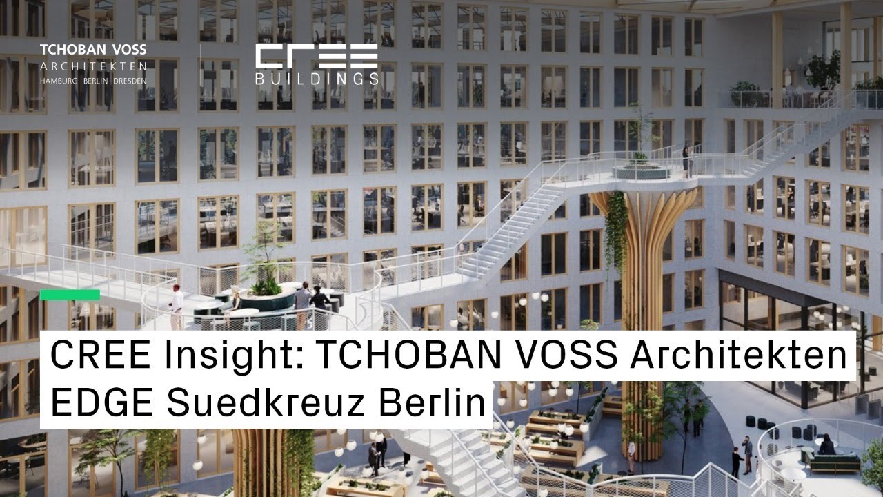 CREE Insight: TCHOBAN VOSS Architekten about EDGE Suedkreuz Berlin