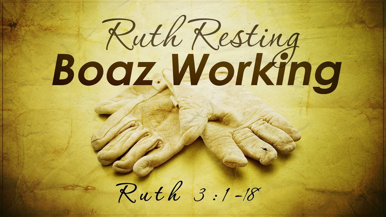 Ruth Resting - Boaz Working (Ruth 3:1-18)