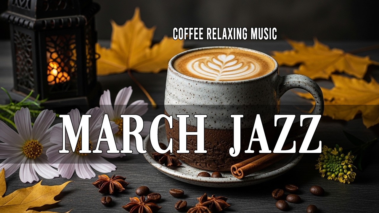 March Jazz - Relaxing Bossa Nova Instrumental for Cozy Coffee Moments and Gentle Focus
