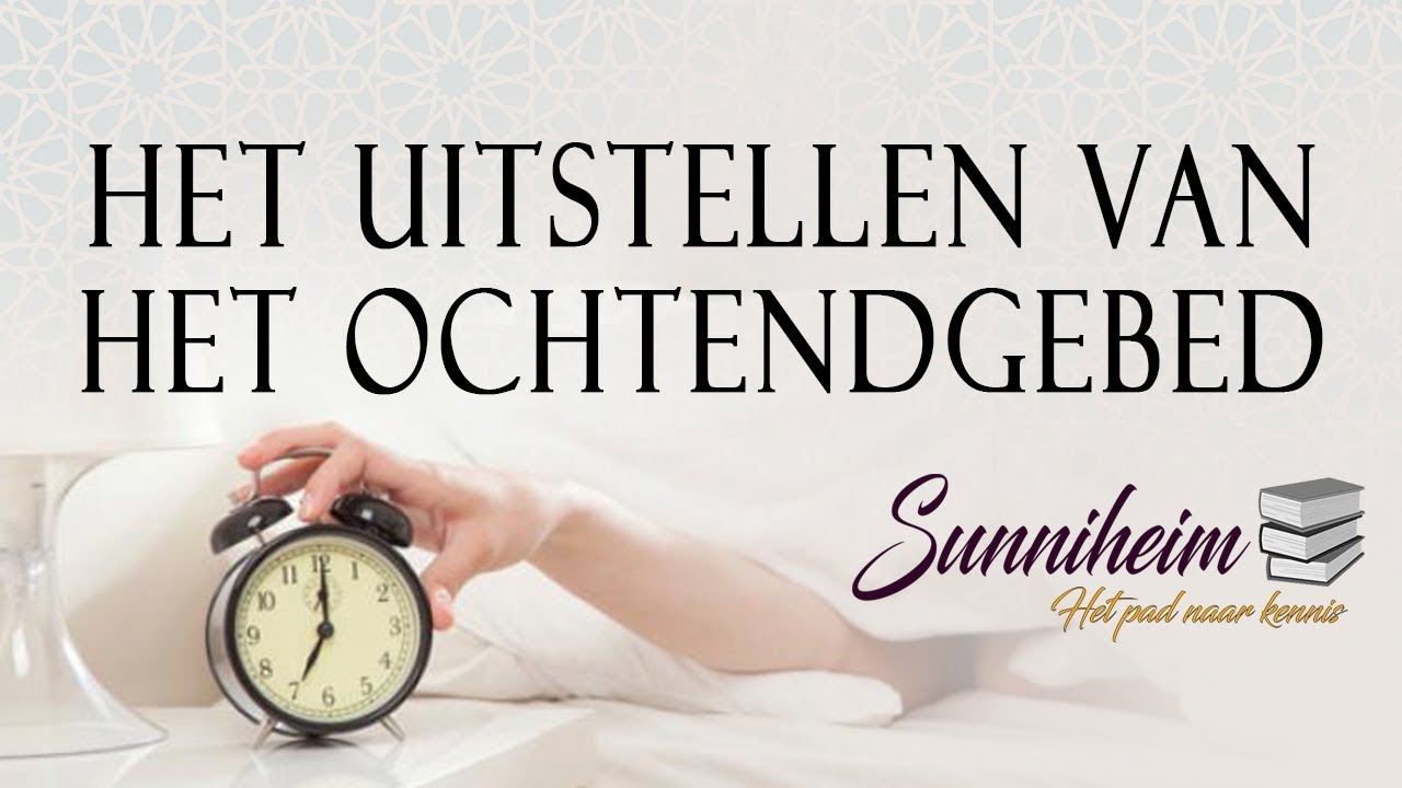 Het uitstellen van het ochtendgebed, Sheikh Ibn Baaz