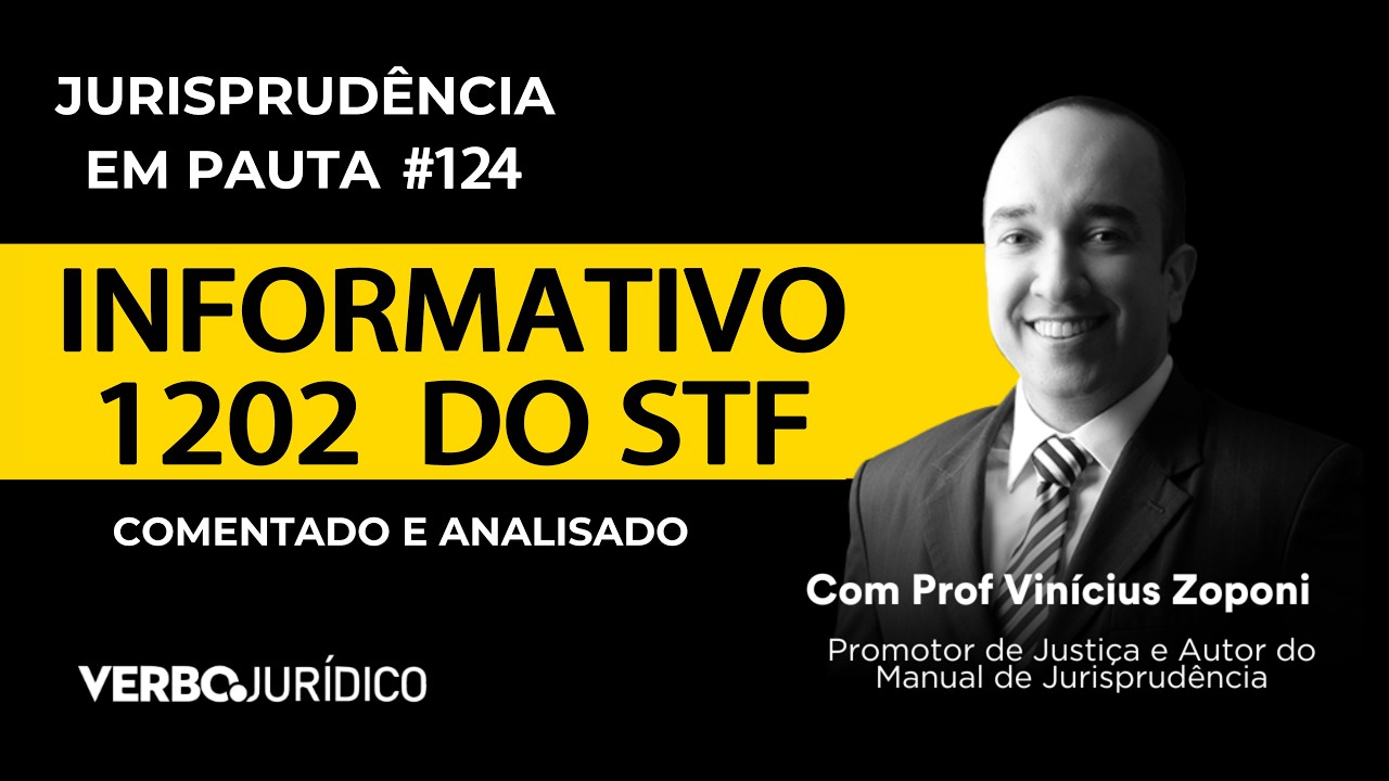 Jurisprudência em Pauta 2025: Informativo 1202 do STF Comentados e Analisados #EP124