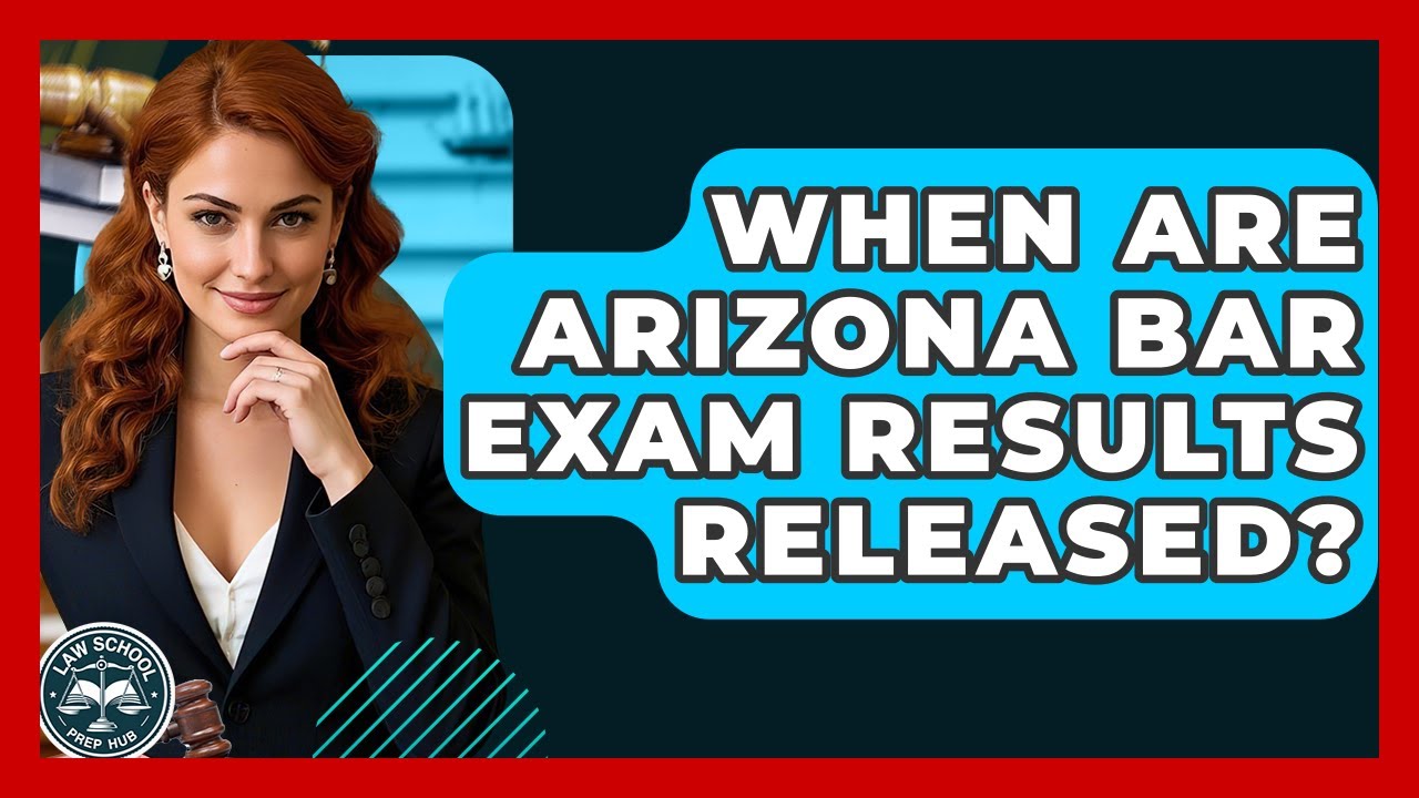 When Are Arizona Bar Exam Results Released? - Law School Prep Hub