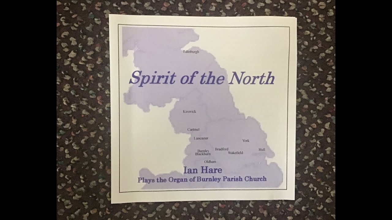 Spirit of the North - Ian Hare plays the Organ of Burnley Parish Church