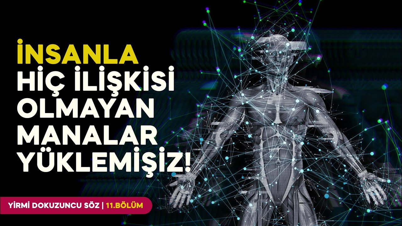 İNSANLA HİÇ İLİŞKİSİ OLMAYAN MANALAR YÜKLEMİŞİZ! | YirmiDokuzuncuSöz - 11.Bölüm
