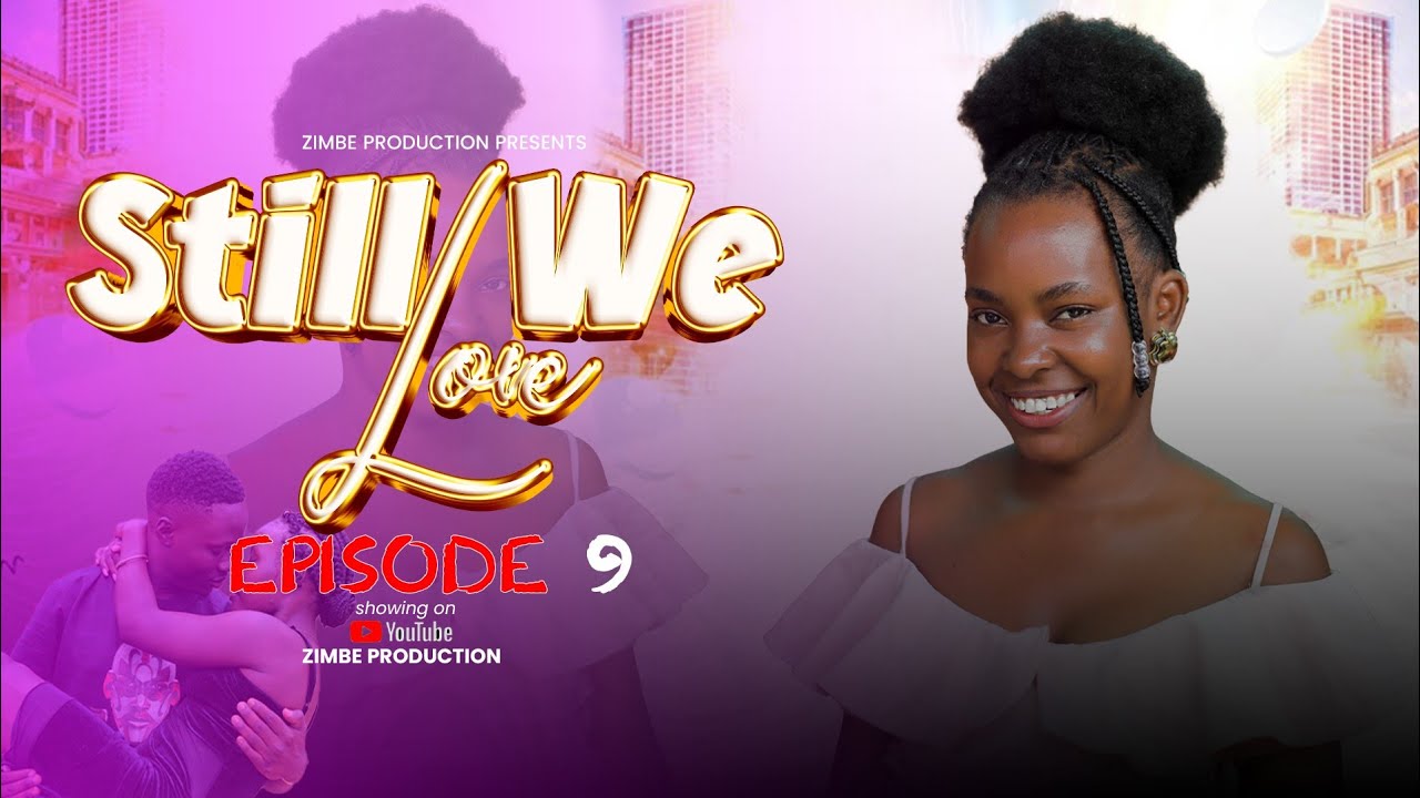 STILL WE LOVE EPISODE 9@Zimbeproduction 