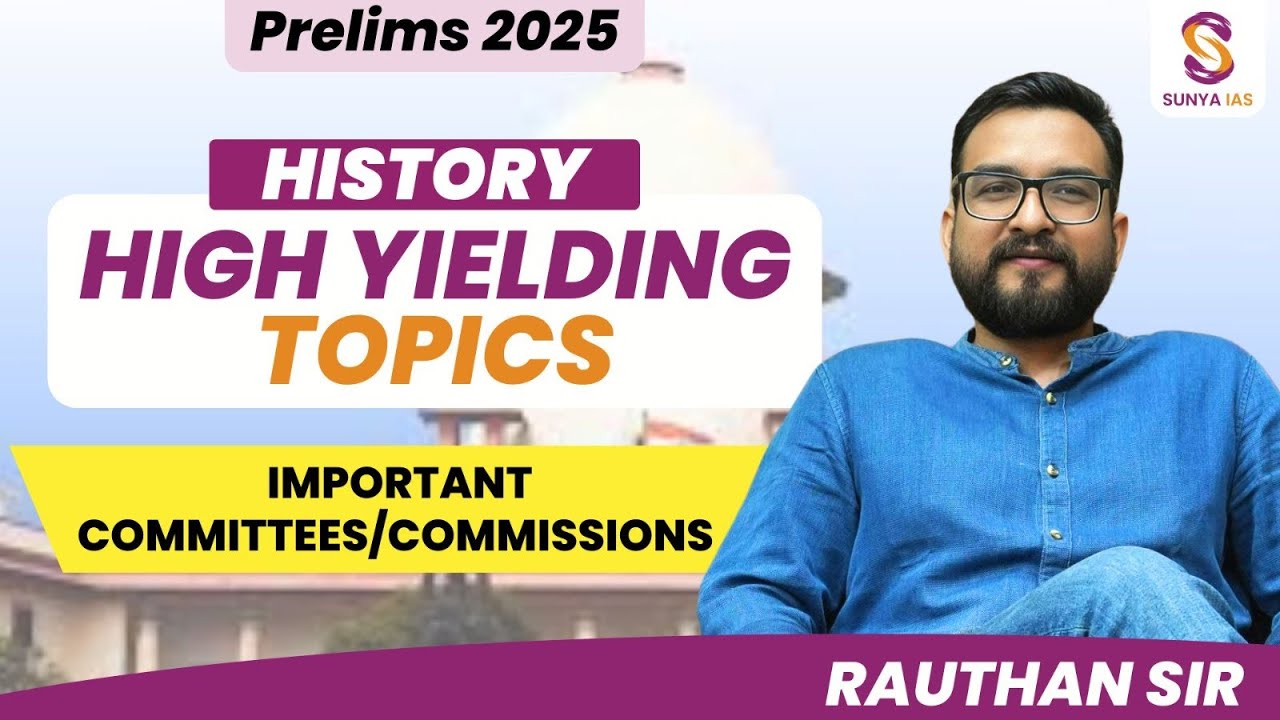 High Yielding Topics (HYT) | Important Committees/Commissions | History | Prelims 2025 | Sunya IAS