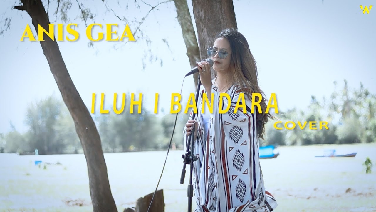 ANIS GEA - ILUH I BANDARA (COVER)