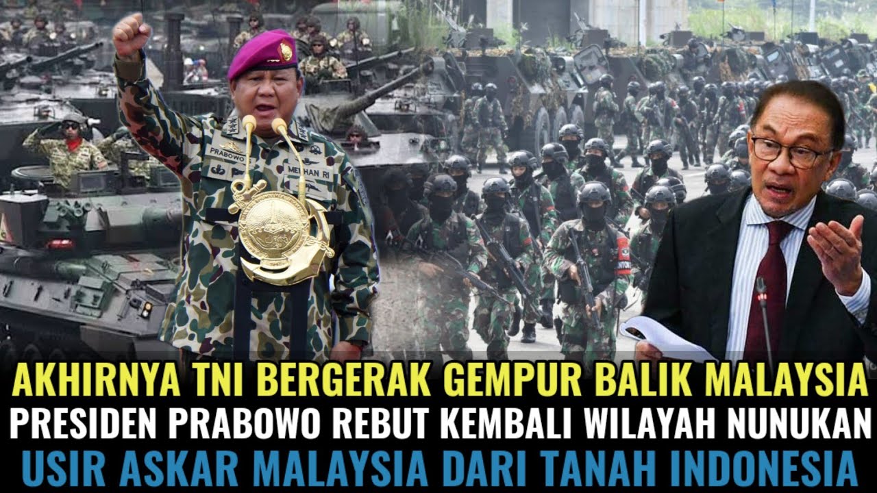 PRESIDEN PERINTAHKAN TNI REBUT KEMBALI WILAYAH NUNUKAN DARI MALAYSIA! TNI BERGERAK GEMPUR MALAYSIA!