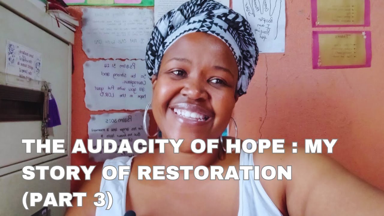 The audacity of hope : My Story of Restoration (Part 3)