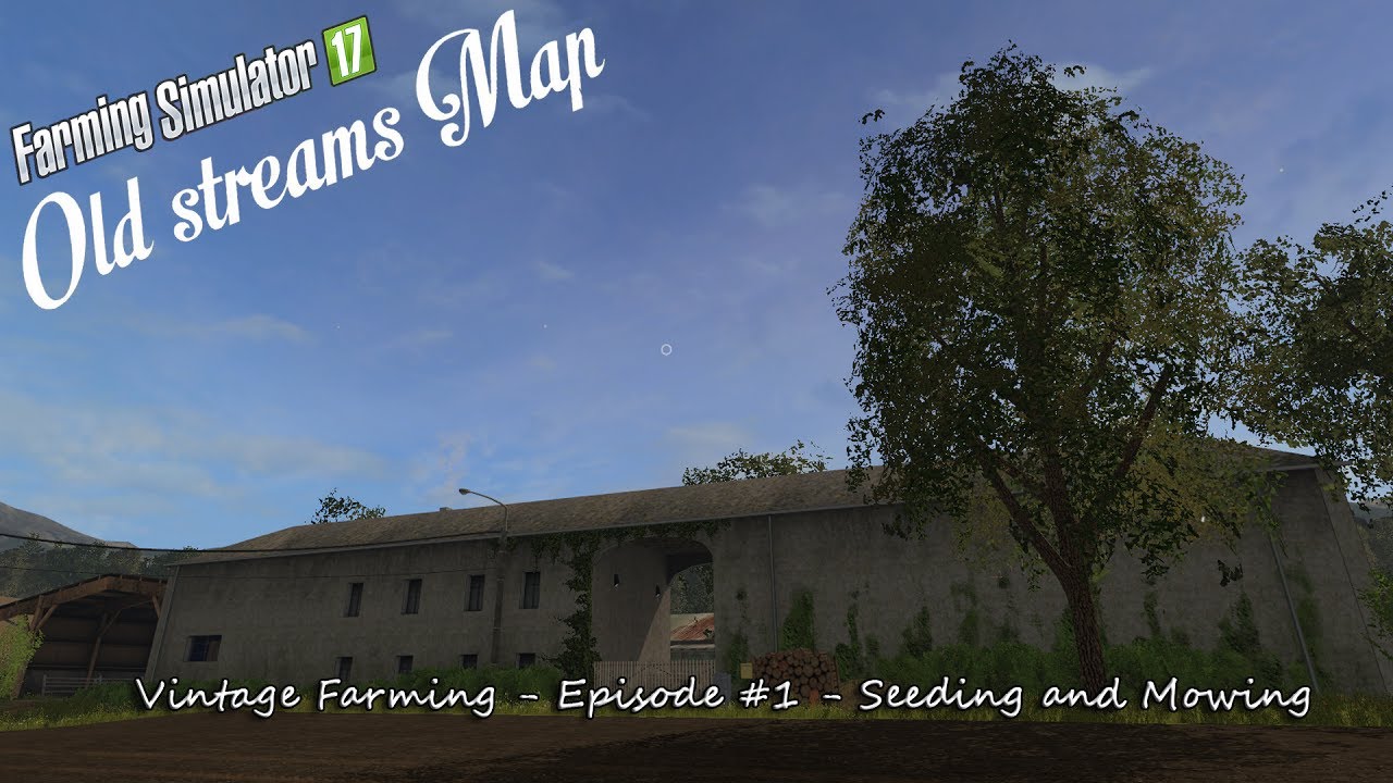 FS2017 - The Old Stream Farm - Vintage Farming - Episode #1 - Seeding and Mowing