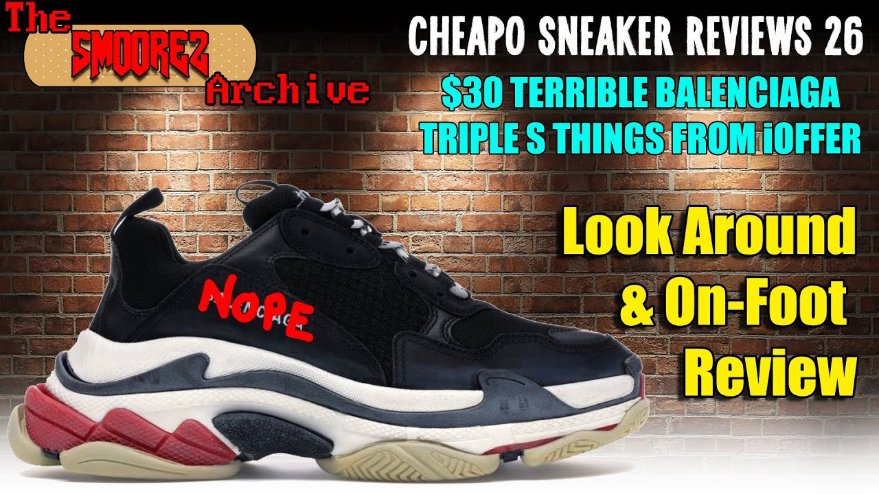 THE SMOOREZ ARCHIVE: Cheapo Sneaker Reviews 26 - $30 TERIBLE BALENCIAGA TRIPLE S THINGS FROM iOFFER