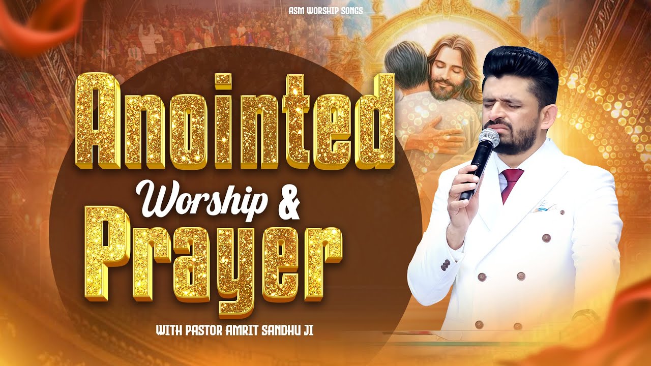 Anointed Worship and Prayer || By Pastor Amrit Sandhu Ji || @asmworshipsongs9188