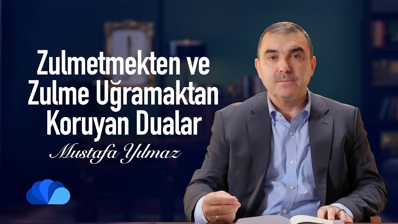Zulmetmekten ve Zulme Uğramaktan Koruyan Dualar I Olaylar ve Dualar I Mustafa Yılmaz
