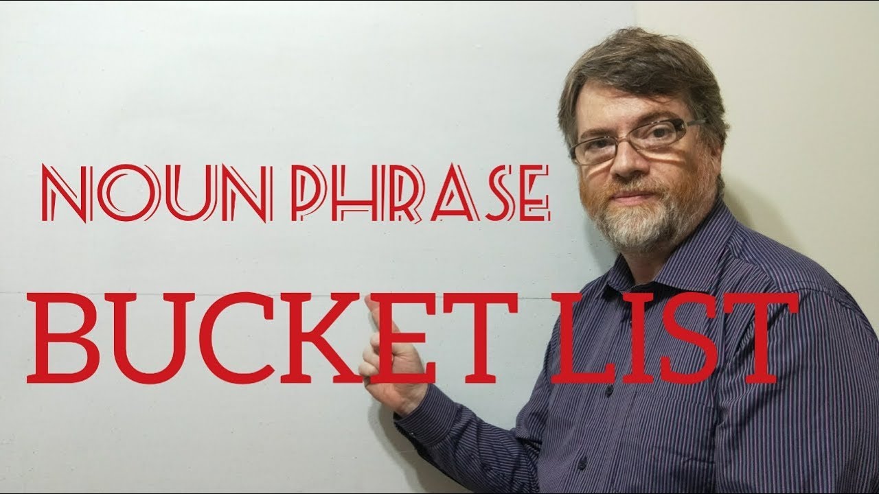 English Tutor Nick P Noun Phrase  (26) Bucket List