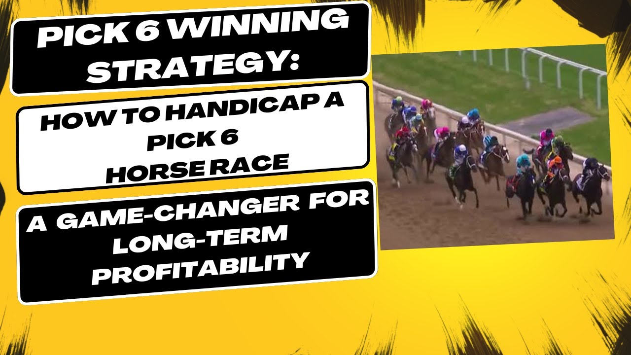 Pick-6 Winning Strategy:  How to Handicap a Pick-6 Horse Race