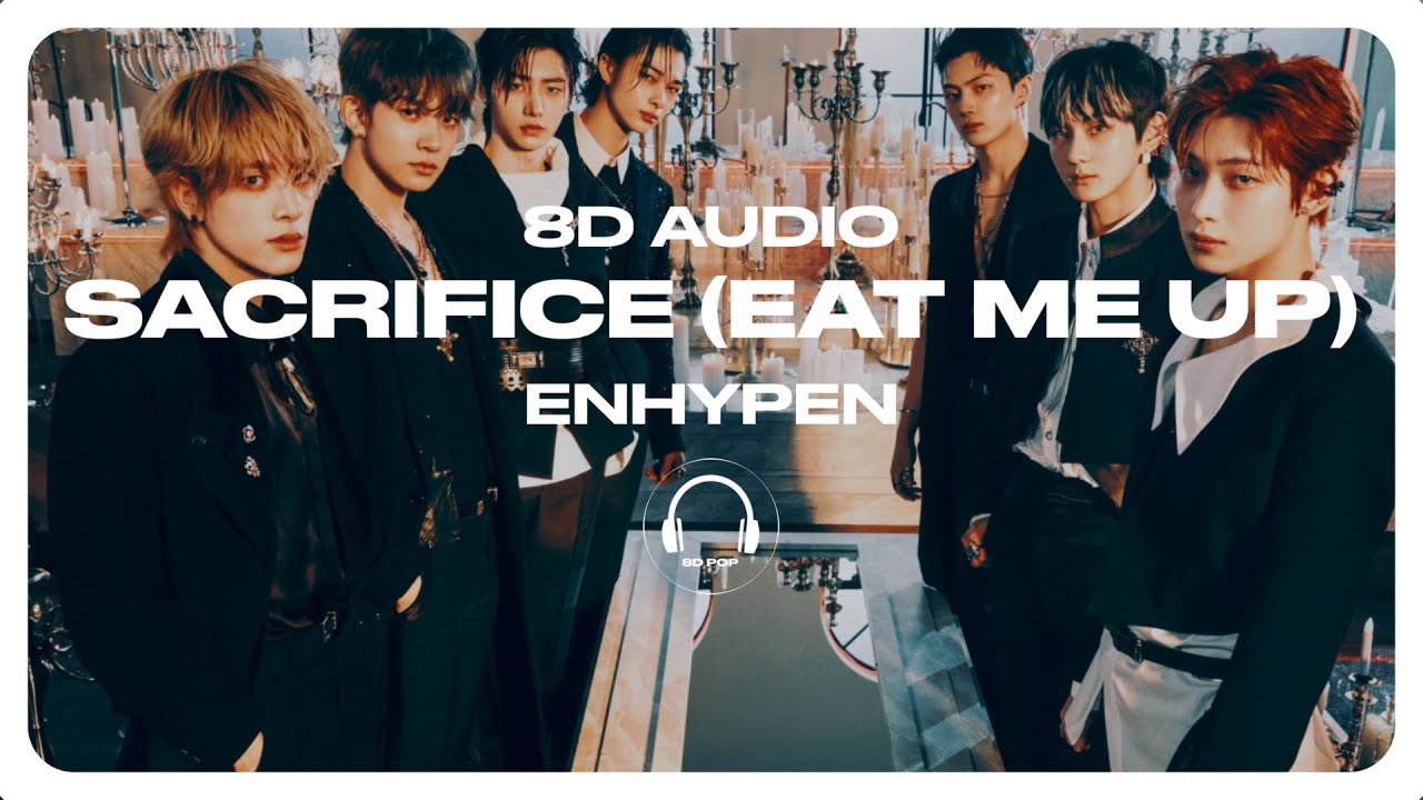 ENHYPEN (엔하이픈) - Sacrifice (Eat Me Up) [8D AUDIO] 🎧USE HEADPHONES🎧