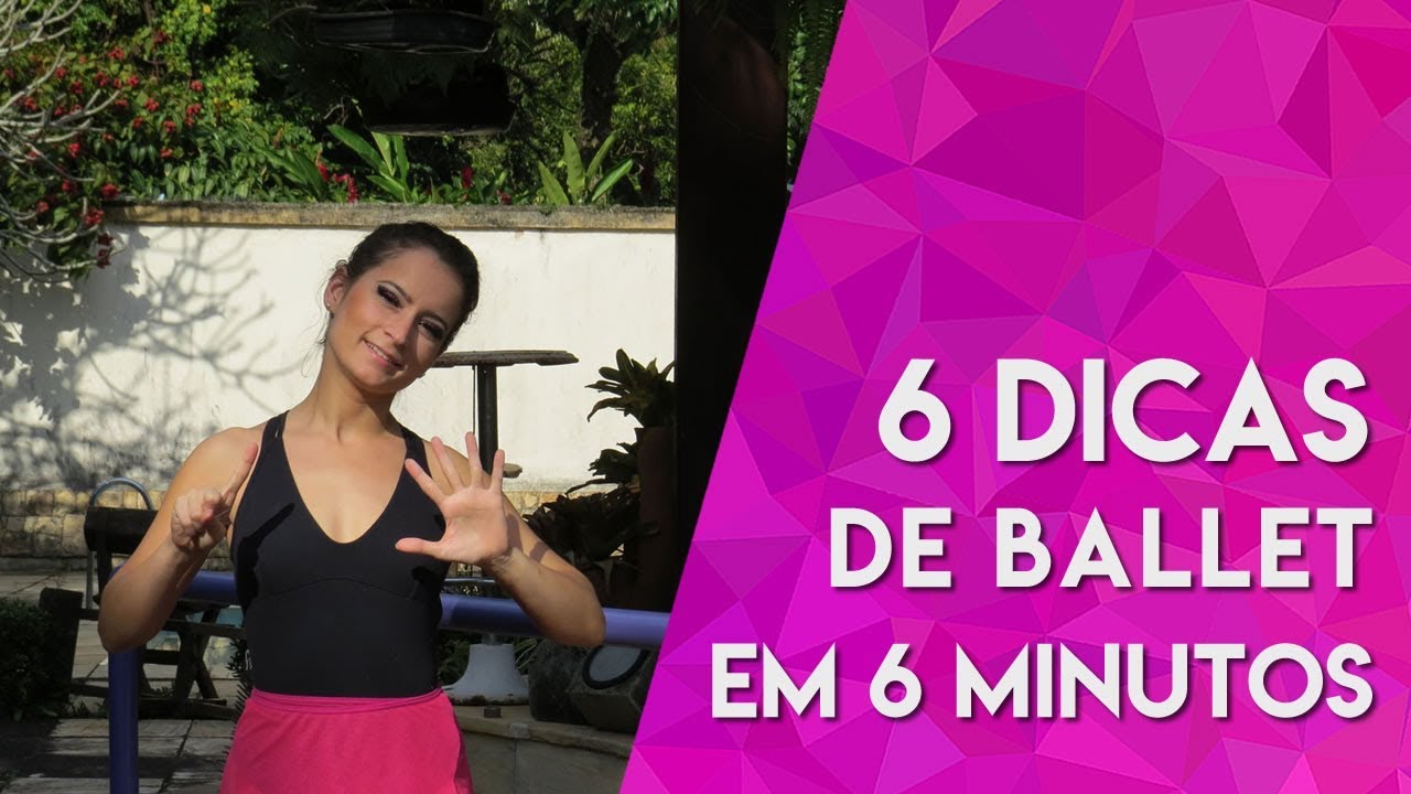 6 dicas de ballet em 6 minutos