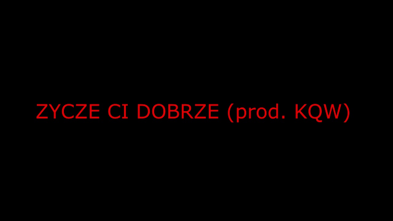 ŻYCZĘ CI DOBRZE (prod. KQW BLEND)