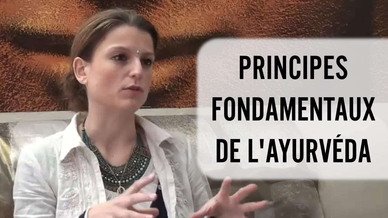 Les principes fondamentaux de l'Ayurvéda | Ayurvéda & Consciences
