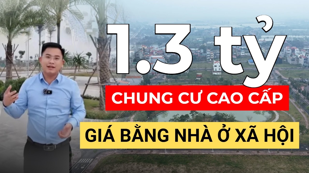 Chung cư cao cấp mà giá chỉ bằng nhà ở xã hội | Niềm vui lớn cho người dân mua nhà