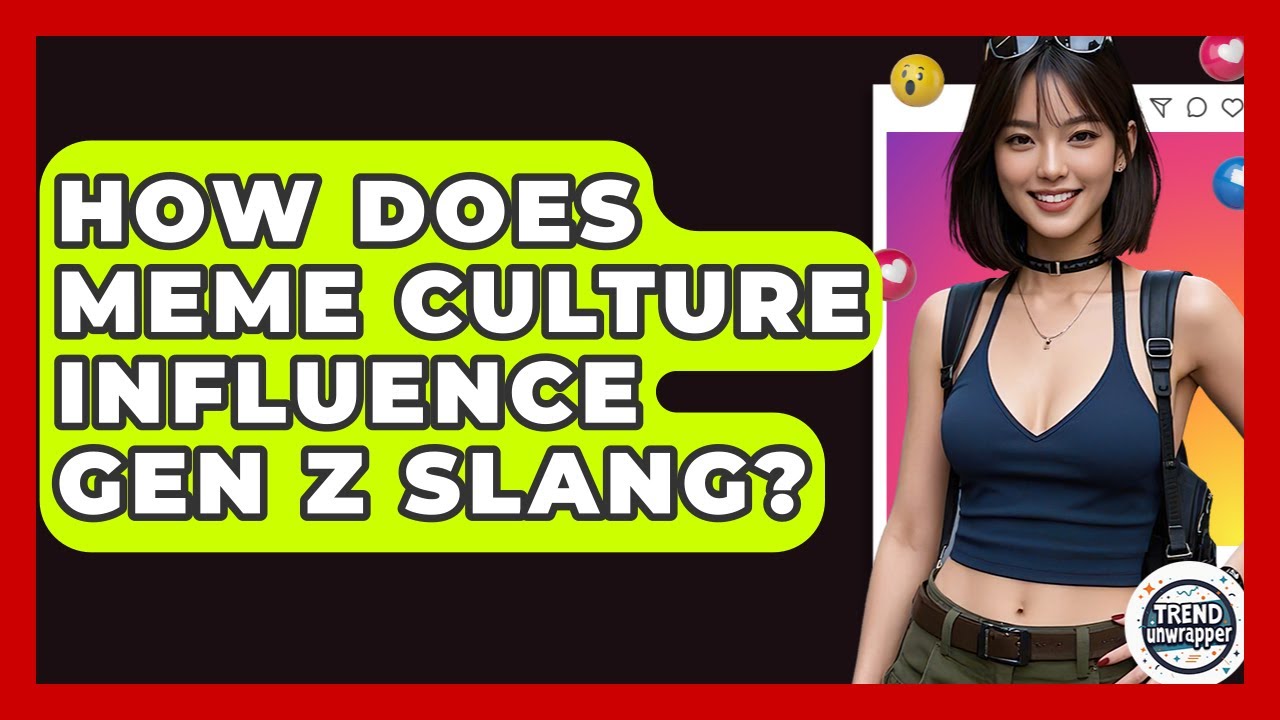 How Does Meme Culture Influence Gen Z Slang? - Trend Unwrapper