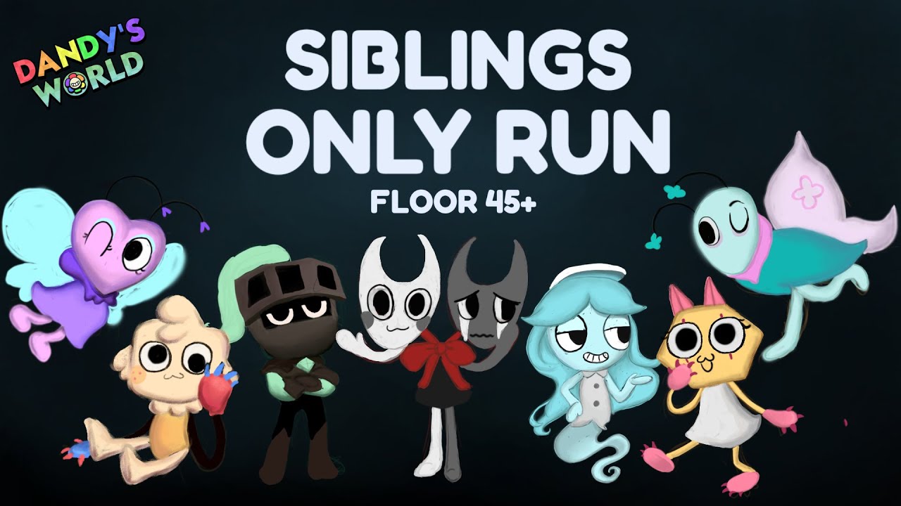SIBLINGS ONLY RUN DANDY'S WORLD (FLOOR 45+)
