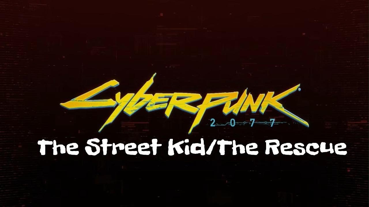 Cyberpunk 2077 - The StreetKid/The Rescue