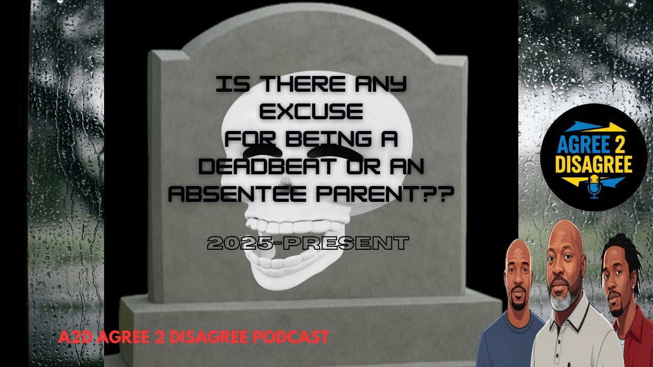 Is There Any Excuse For being A Deadbeat Or an Absentee Parent? #parenting #drama #podcast #family