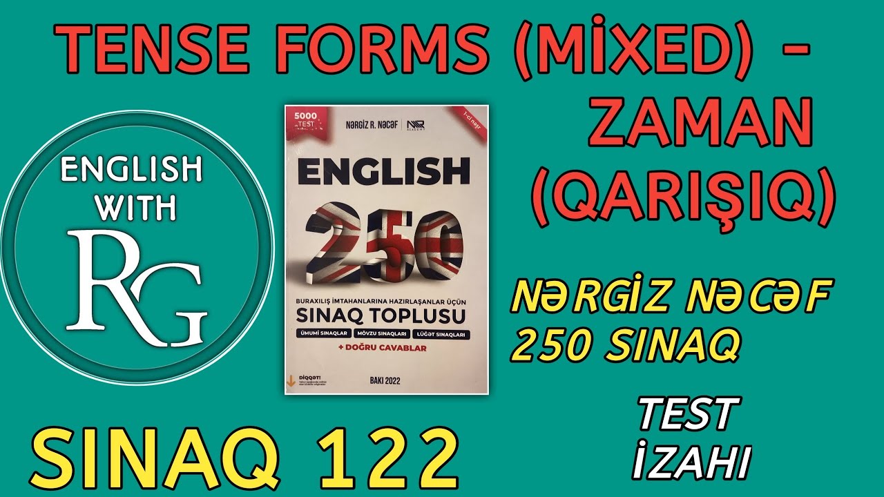 Sınaq 122 - TENSE FORMS - ZAMAN (vəsait: Nərgiz Nəcəf 250 sınaq) Sadə İzah + Qayda ilə