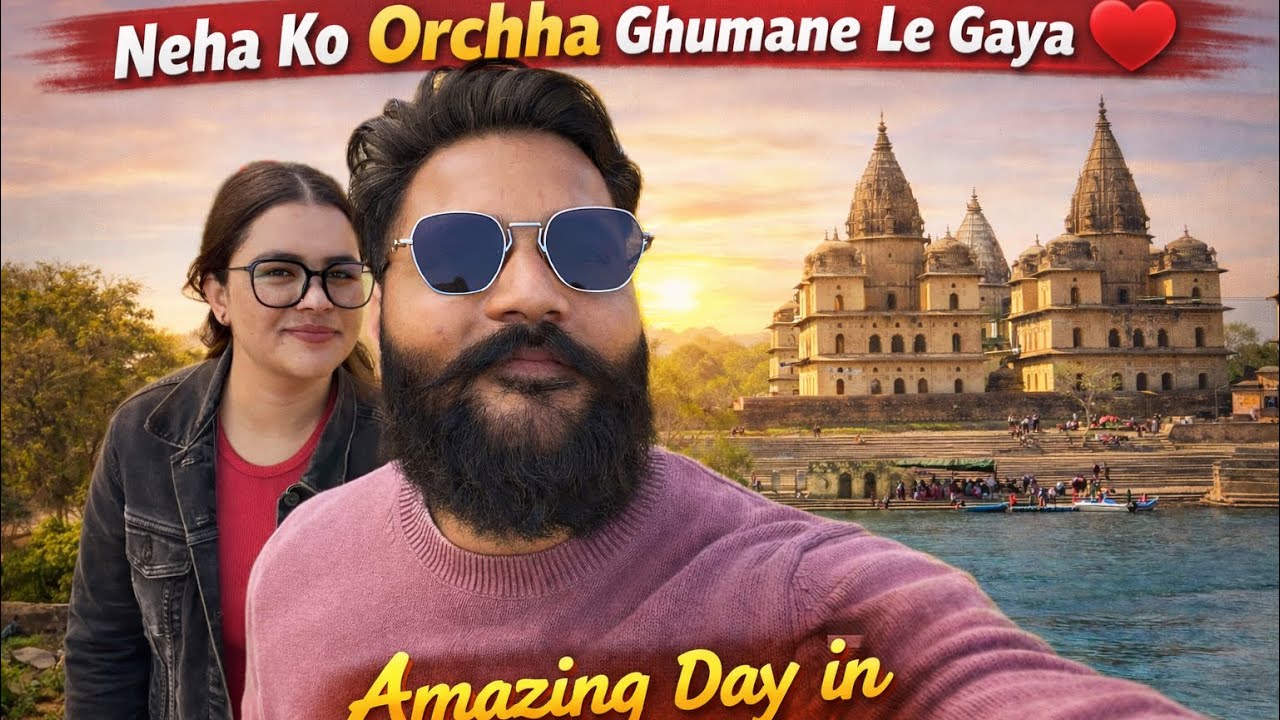 Aaj Neha Ko Ghumane Le Gaya Orchha ❤️ | Beautiful Day in Orchha 