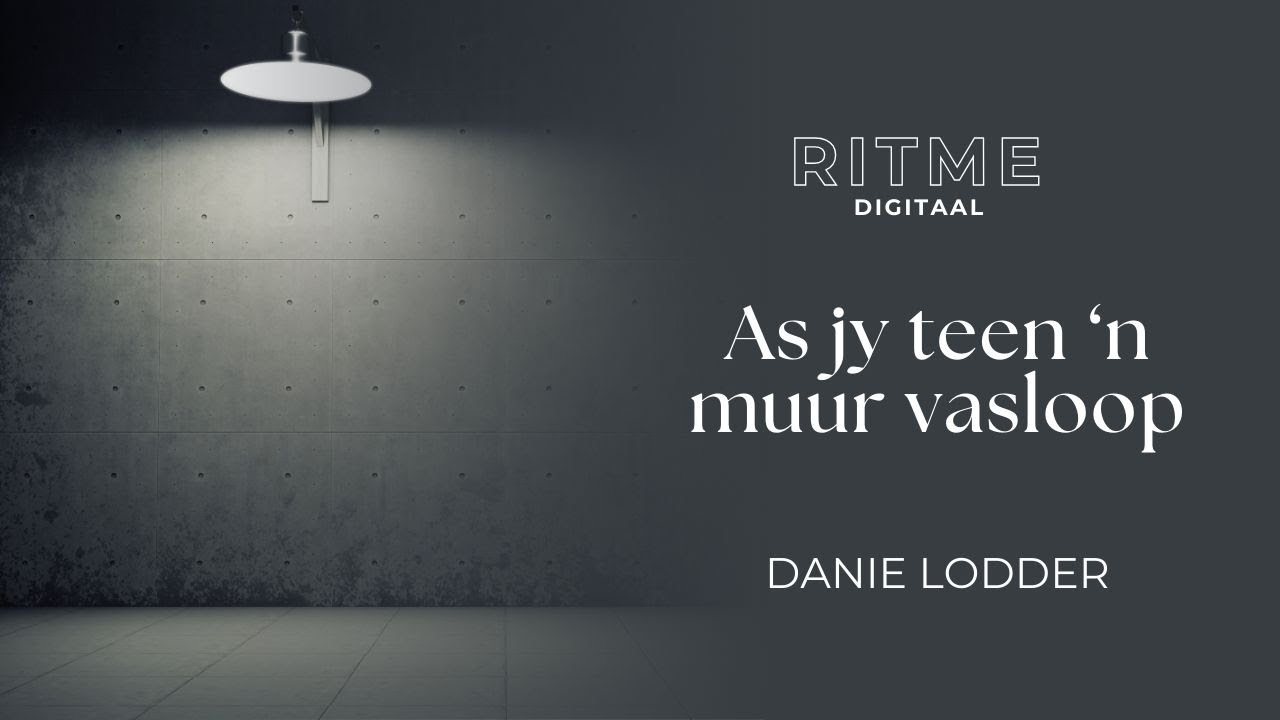 RITME Digitaal | As Jy Teen ‘n Muur Vasloop | Danie Lodder