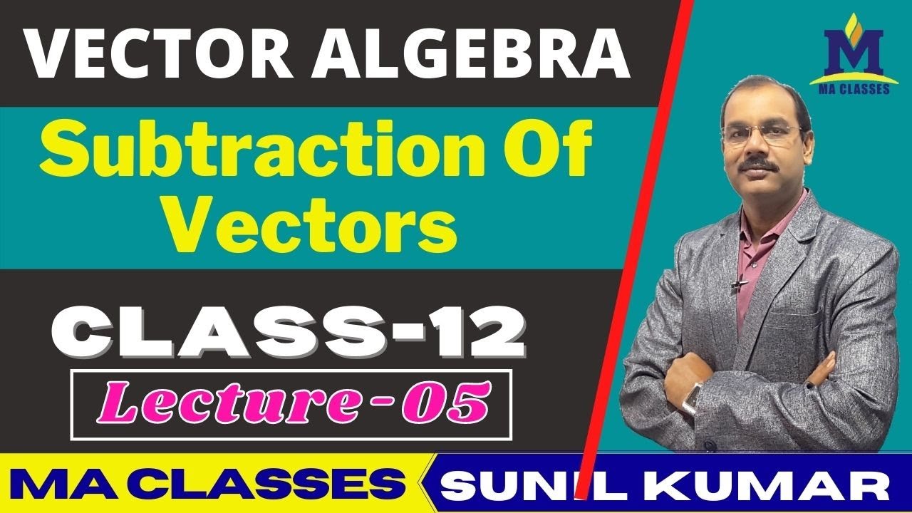 Vector Algebra Class 12 Maths | Lec-05 | Subtraction of Vectors  | MA Classes