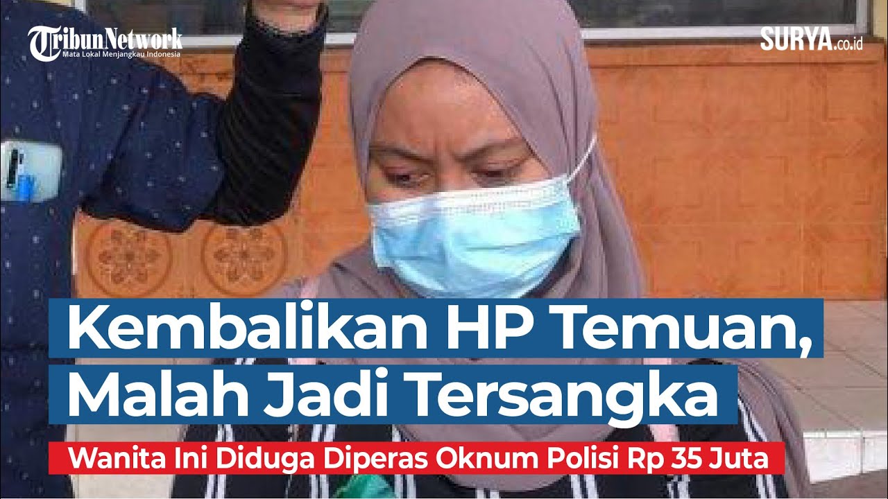 Kembalikan HP Temuan, Wanita Ini Jadi Tersangka dan Diduga Diperas Oknum Polisi Rp 35 Juta