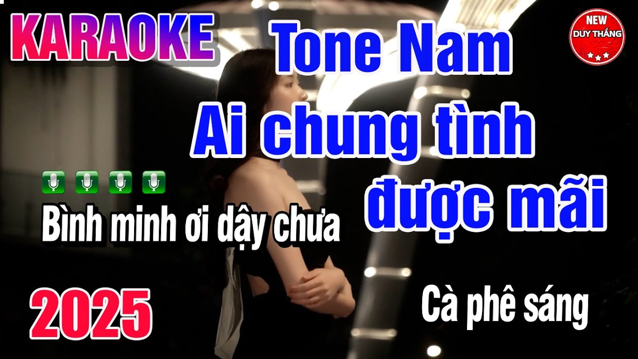 Ai Chung T&igrave;nh Được M&atilde;i Karaoke Tone Nam - New Duy Thắng