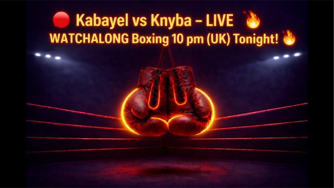 🔥 Kabayel vs Knyba – LIVE WATCHALONG Boxing 10 pm (UK) Tonight! 🔥