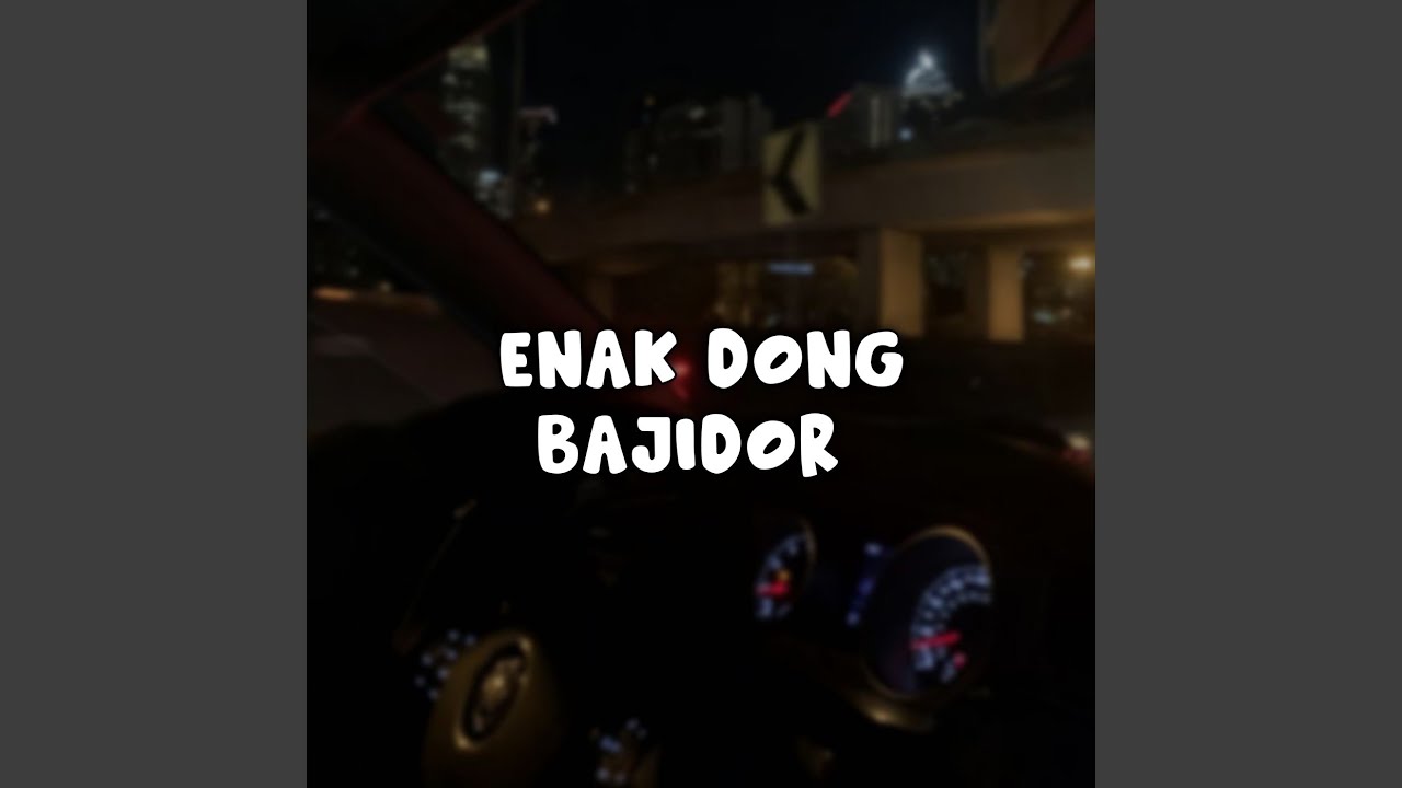 ENAK DONG BAJIDOR