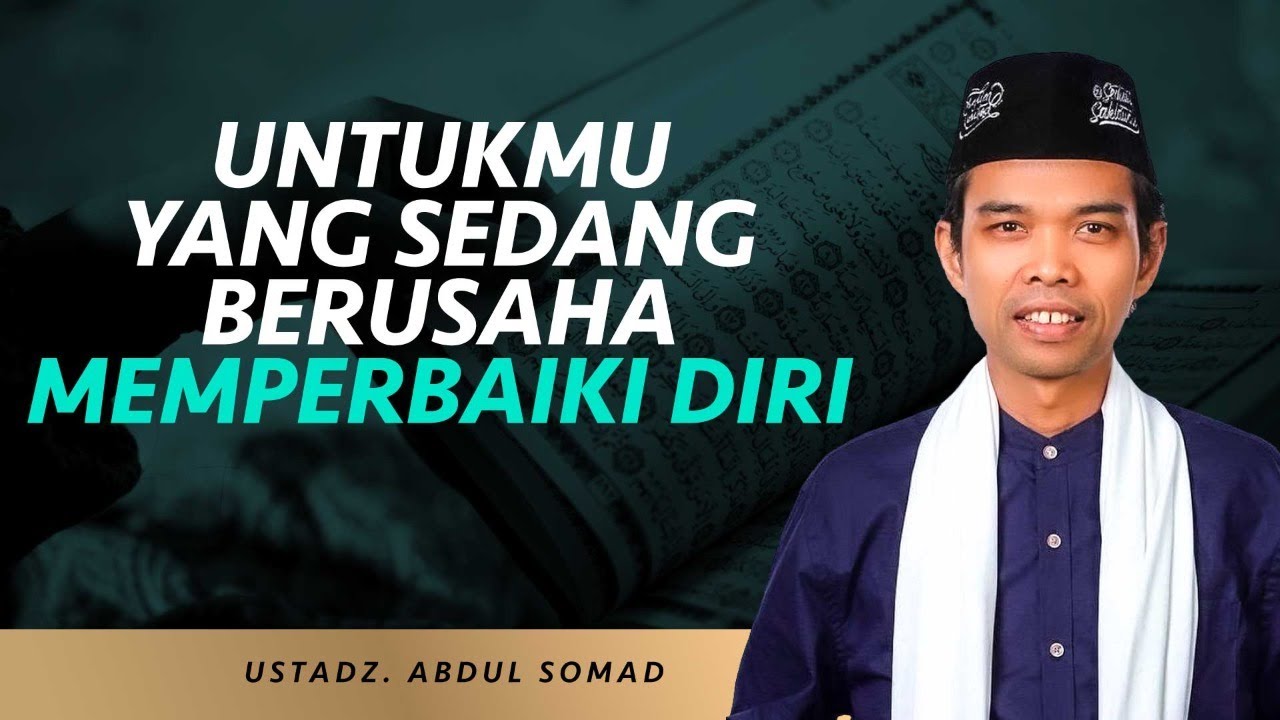 Untuk Kalian yang Sedang Memperbaiki Diri, Lakukanlah Ini | Ustadz Abdul Somad
