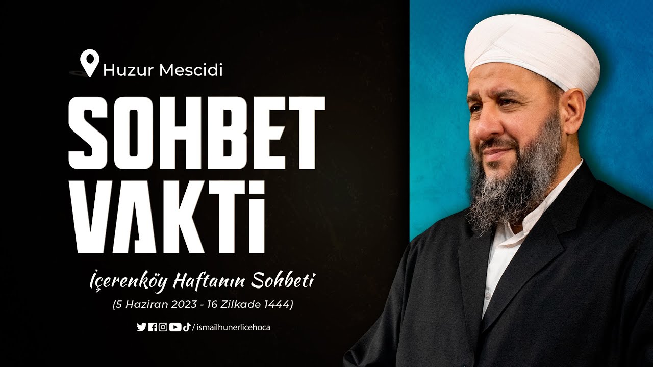 İsmail Hünerlice Hoca ile İçerenköy Sohbeti (Huzur Mescidi) | 05.06.2023 - 16 Zilkade 1444
