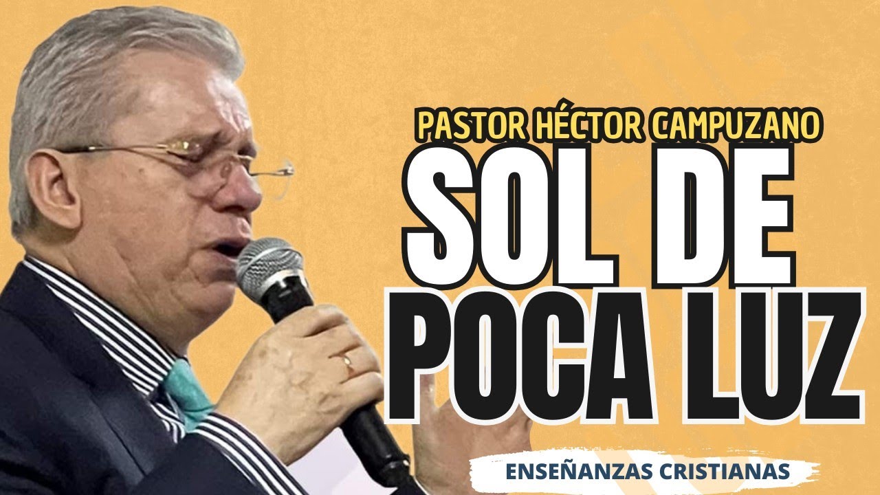 Sol de poca luz  | Pastor Héctor campuzano