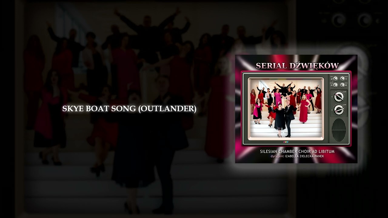 SKYE BOAT SONG (OUTLANDER), SILESIAN CHAMBER CHOIR AD LIBITUM