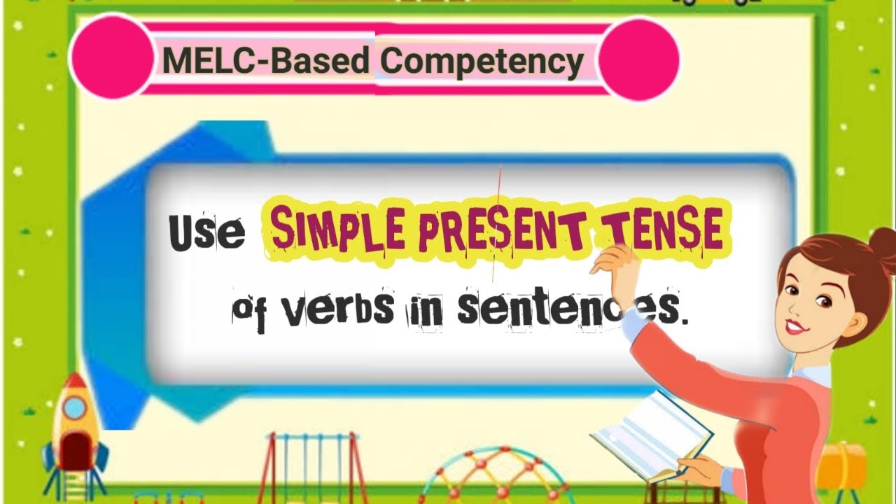 Use SIMPLE PRESENT TENSE of Verbs in Sentences / MELC-Based