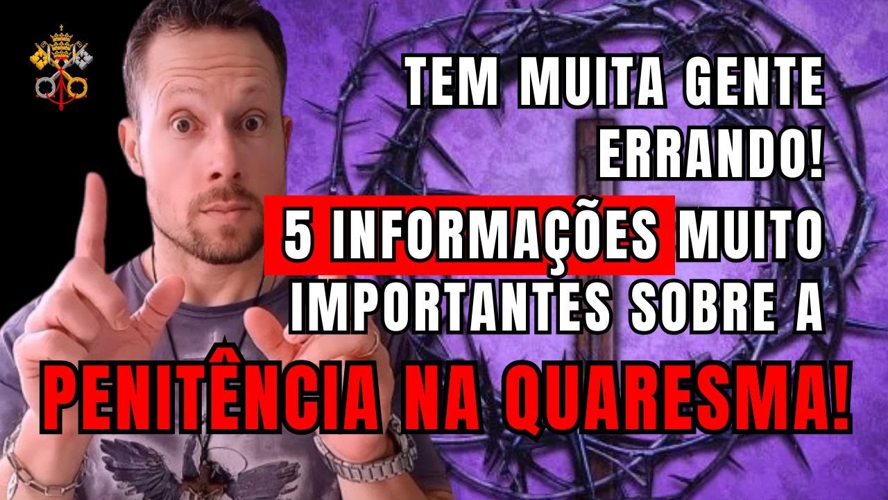 TEM MUITA GENTE ERRANDO! 5 informações muito importantes sobre a penitência na Quaresma!