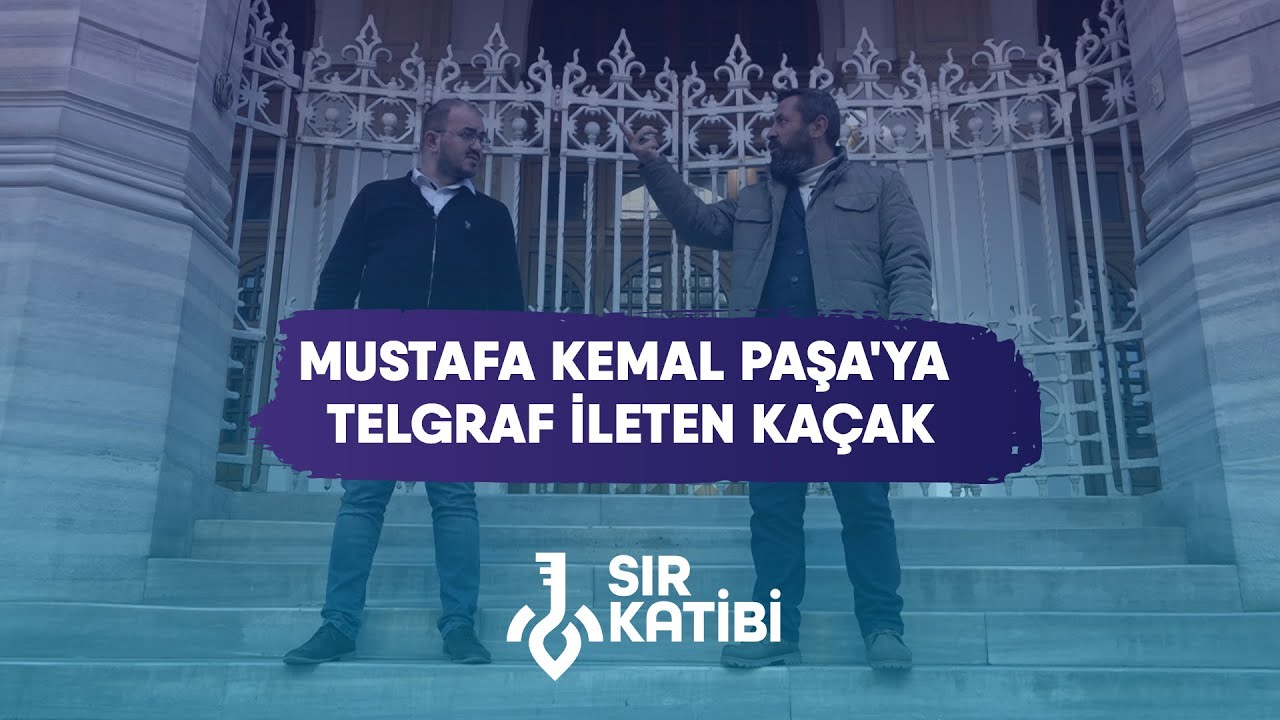 Mustafa Kemal Paşa'ya Telgraf İleten Kaçak! - Şeref Yumurtacı & Ahmet Anapalı