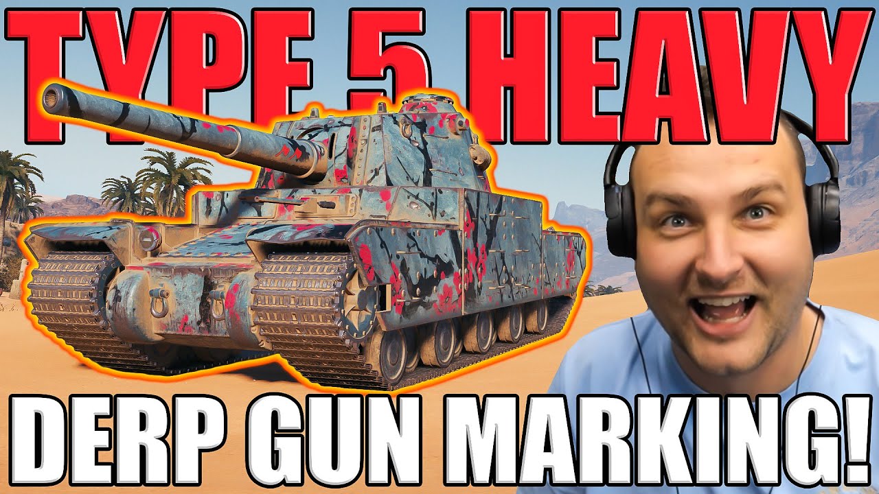 I 3rd Marked the Type 5 Heavy… With a DERP Gun!
