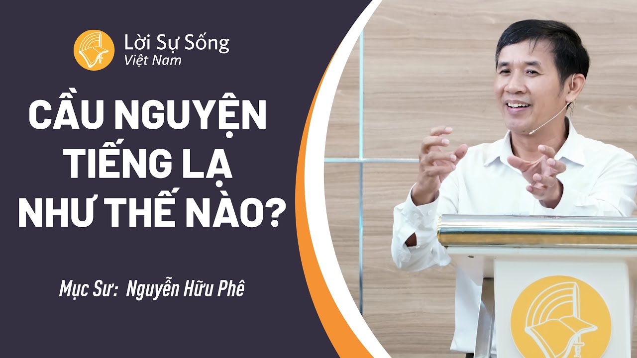 SỨ ĐIỆP MỤC SƯ: Cầu Nguyện Tiếng Lạ Như Thế Nào? | Mục Sư Nguyễn Hữu Phê