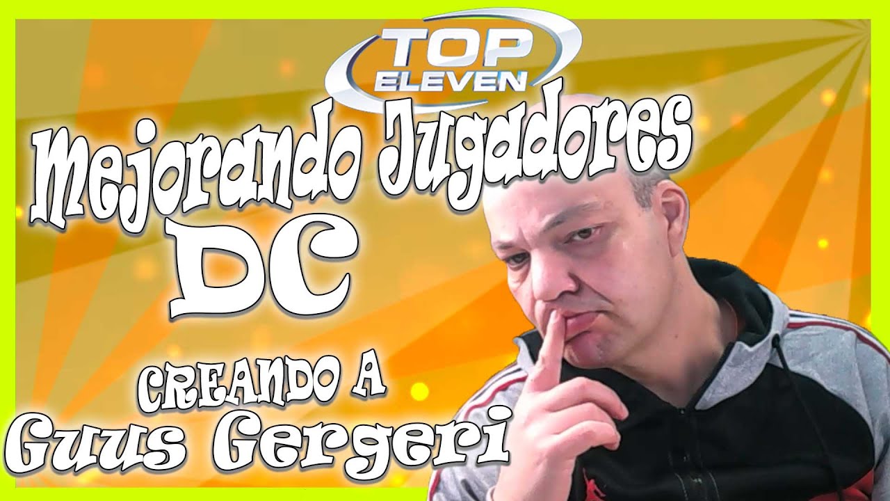 Top Eleven |Creando a Guus Gergeri,  DC | Mejorando jugadores