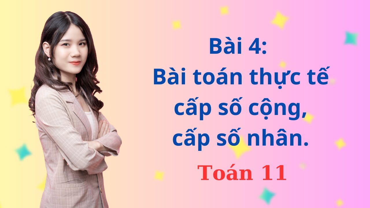 Bài 4 Bài toán thực tế cấp số cộng, cấp số nhân toán 11 sách mới