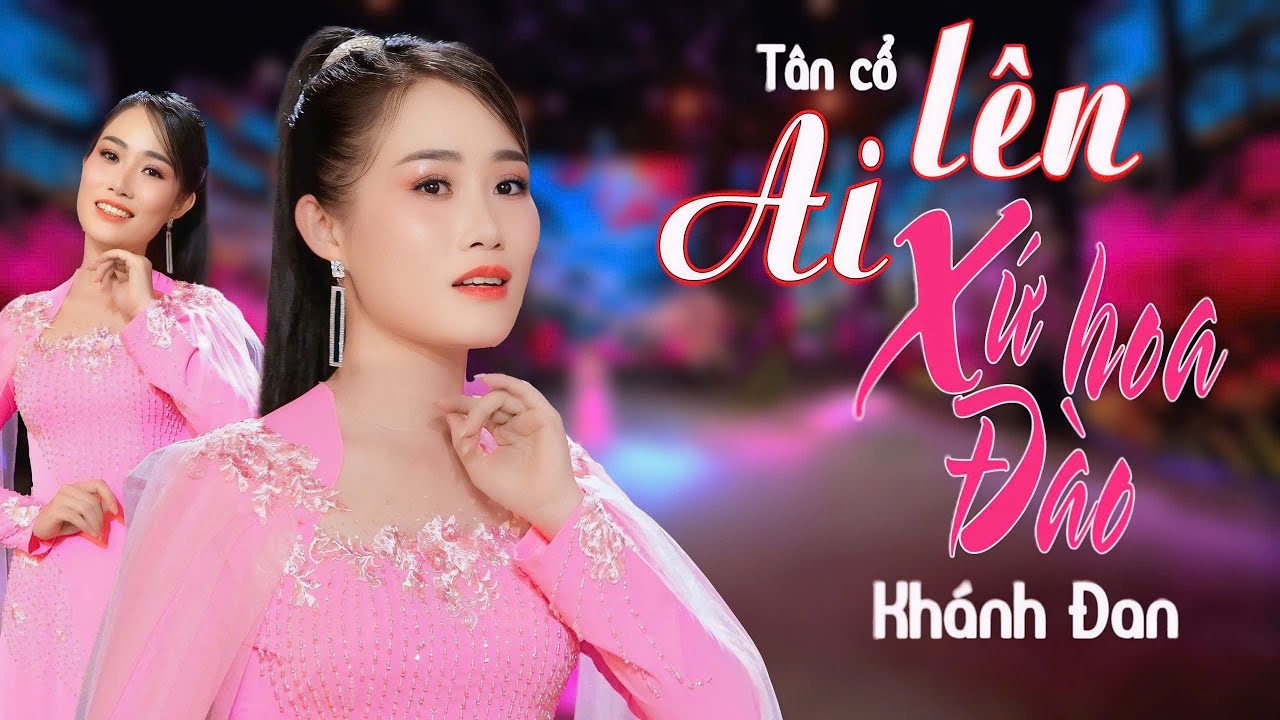 Tân Cổ Hay Nhất 2025 Nghe Cực Hay | Ai Lên Xứ Hoa Đào - Ns Khánh Đan Top 7 CVVC 2023 | Video 4K