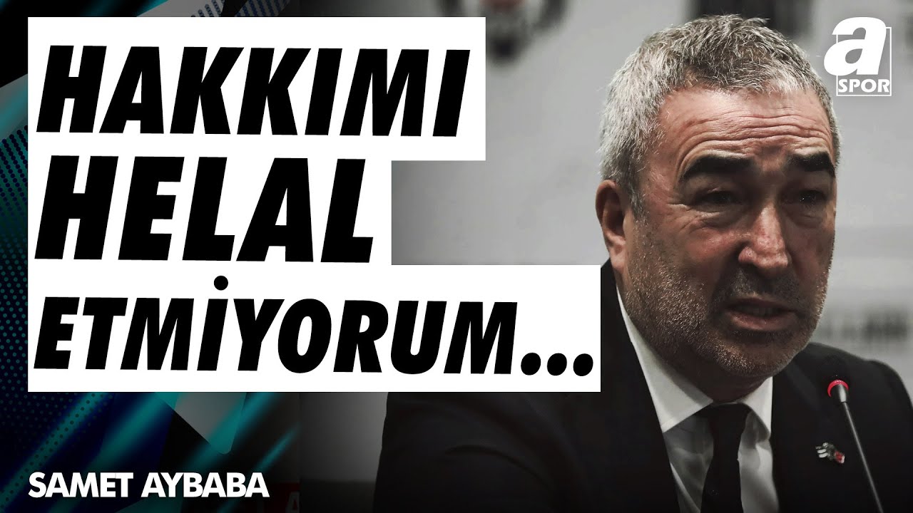 Samet Aybaba'dan Helallik A&ccedil;ıklaması: Hi&ccedil; Kimseye Hakkımı Helal Etmiyorum!  / A Spor